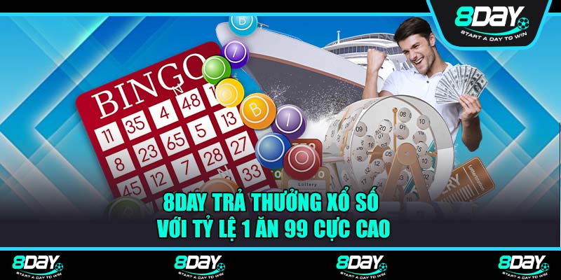 8Day trả thưởng xổ số với tỷ lệ 1 ăn 99 cực cao