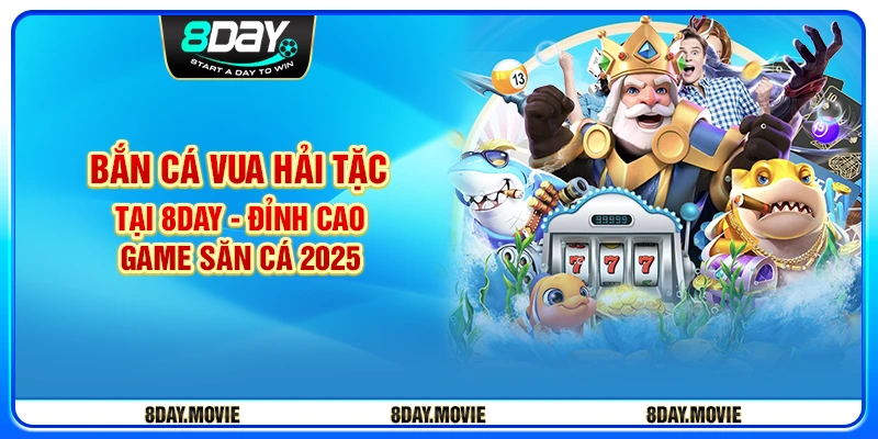 Bắn Cá Vua Hải Tặc tại 8day - Đỉnh cao game săn cá 2025