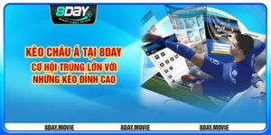 Kèo Châu Á tại 8day - Cơ hội trúng lớn với những kèo đỉnh cao