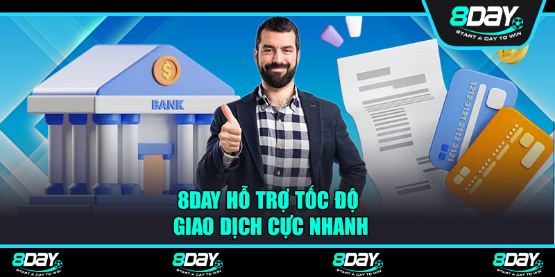 8Day hỗ trợ tốc độ giao dịch cực nhanh